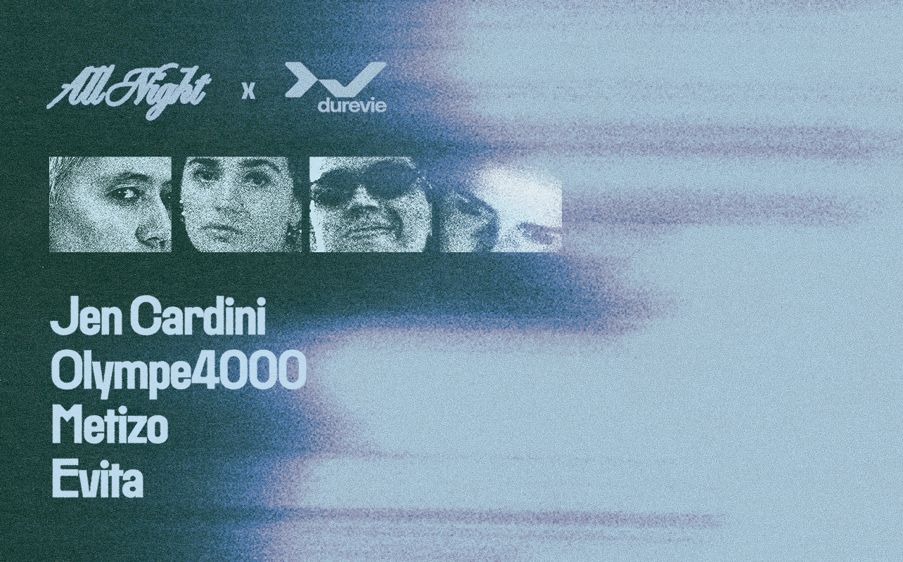 ALL NIGHT x Dure Vie — Jen Cardini • Olympe4000 • Metizo • Evita